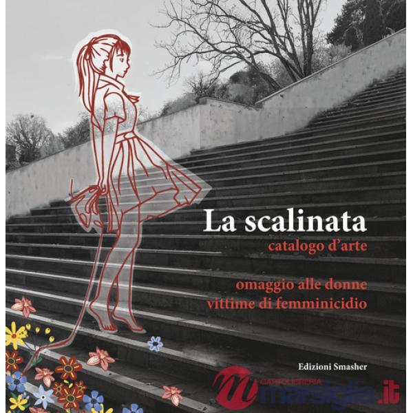 Scalinata catalogo d'arte. Omaggio alle donne vittime di femminicidio (La)