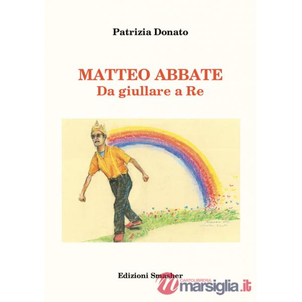 Matteo Abbate. Da giullare a re. Ediz. integrale