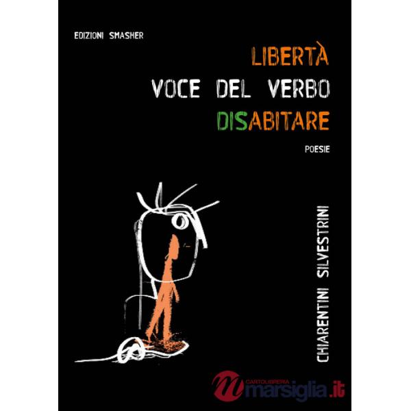 «Libertà: voce del verbo disabitare». Ediz. integrale