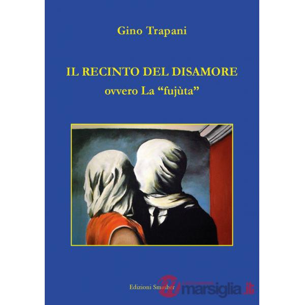 Recinto del disamore ovvero la «fujùta» (Il)