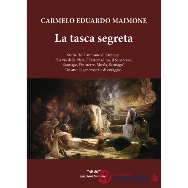 Tasca segreta. Storie dal Cammino di Santiago. «La via della Plata, l'Extremadura, il Sanabrese, SAntiago, Finisterre, Muxia, Sa