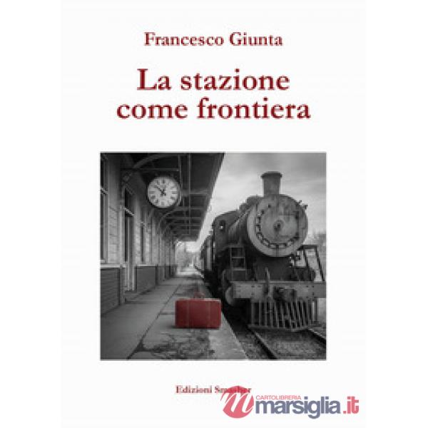 Stazione come frontiera. Ediz. integrale (La)