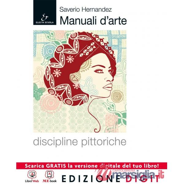 MANUALE D'ARTE. DISCIPLINE PITTORICHE M. B. + CONT.DIGIT.