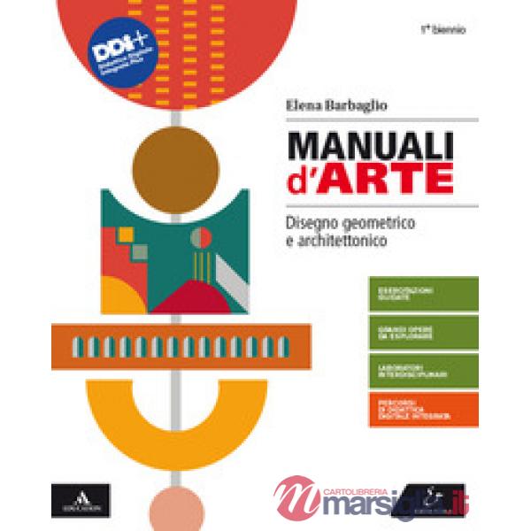 MANUALI D'ARTE - DISEGNO GEOMETRICO E ARCHITETTONICO VOLUME UNICO