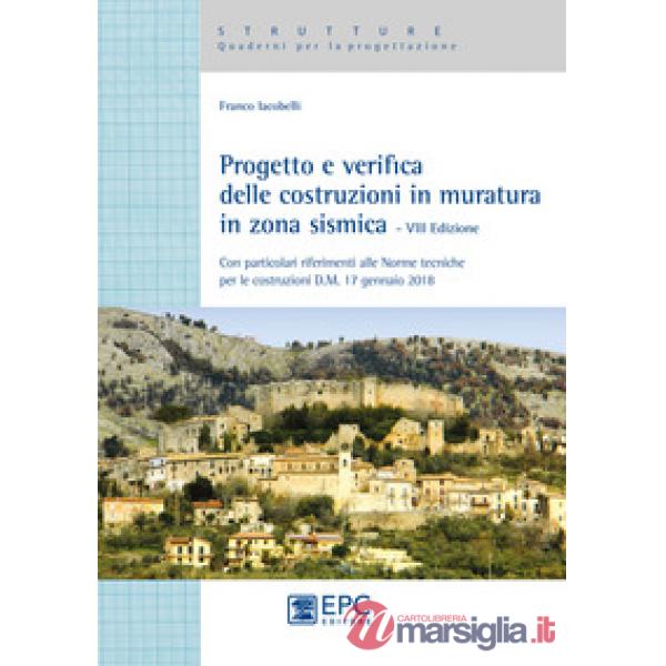 Progetto e verifica delle costruzioni in muratura in zona sismica. Con particolari riferimenti alle norme tecniche per le costru