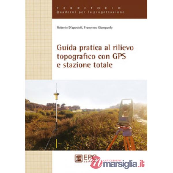 Guida pratica al rilievo topografico con GPS e stazione totale