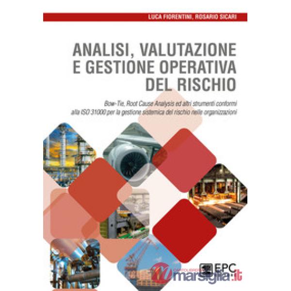 ANALISI VALUTAZIONE E GESTIONE OPERATIVA DEL RISCHIO. BOW-TIE, ROOT CAUSE ANALYSIS ED ALTRI STRUMENTI CONFORMI ALLA ISO 