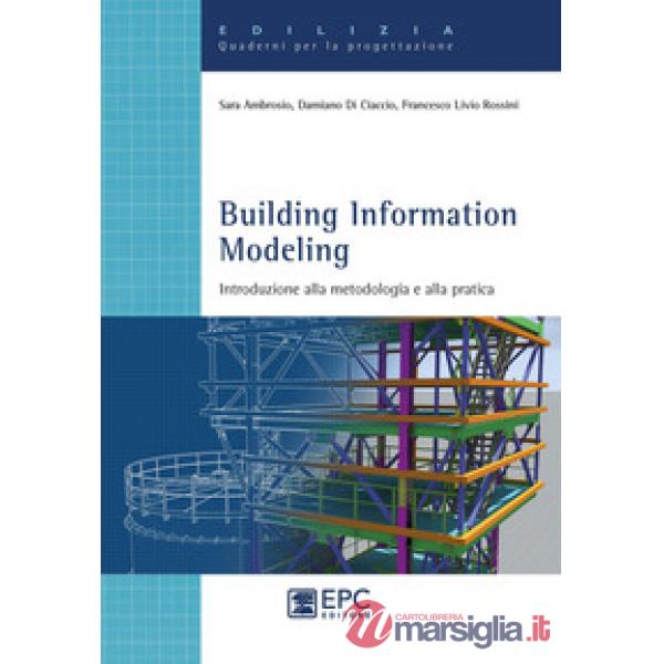 BUILDING INFORMATION MODELING. INTRODUZIONE ALLA METODOLOGIA E ALLA PRATICA