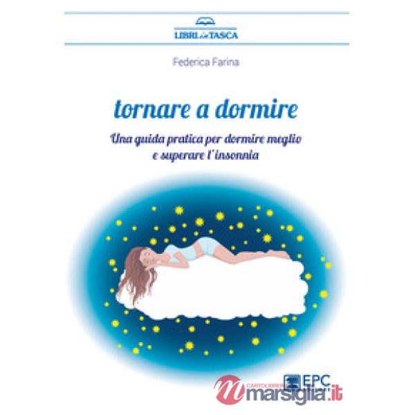 Tornare a dormire. Una guida pratica per dormire meglio e superare l'insonnia