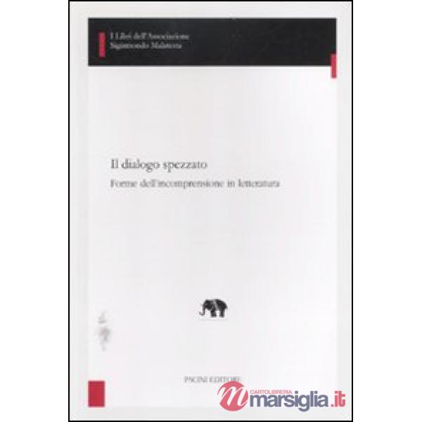 Dialogo spezzato. Forme dell'incomprensione in letteratura (Il)
