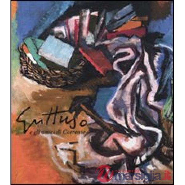 Guttuso e i gli amici di Corrente. Ediz. illustrata