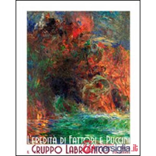 Eredità di Fattori e Puccini. Il Gruppo Labronico tra le due guerre. Ediz. illustrata (L')