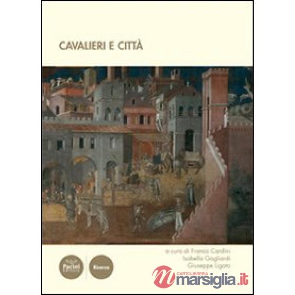 Cavalieri e città. Atti del III convegno internazionale di studi (Volterra, 19-21 giugno 2008)