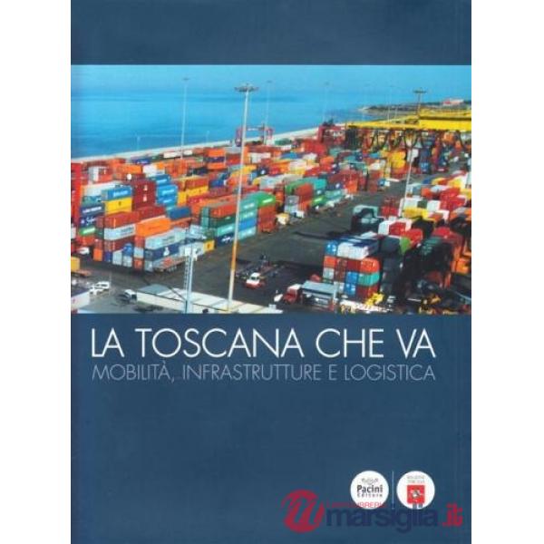Toscana che va. Mobilità, infrastrutture e logistiche (La)