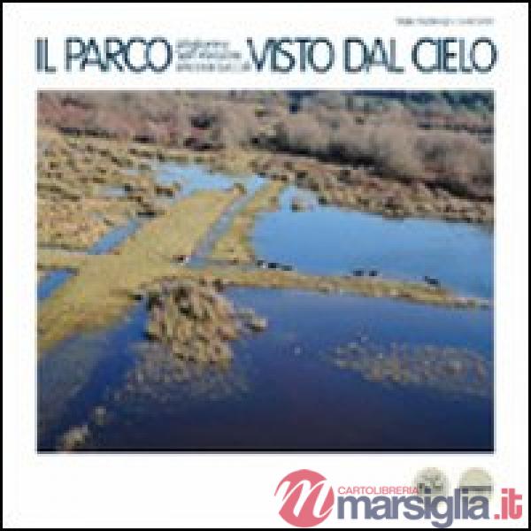 Parco Migliarino San Rossore Massaciuccoli visto dal cielo. Ediz. illustrata (Il)