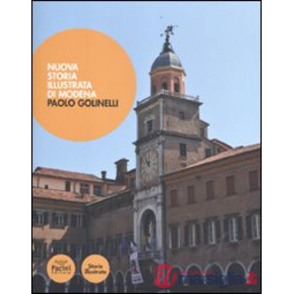 Nuova storia illustrata di Modena. Ediz. illustrata
