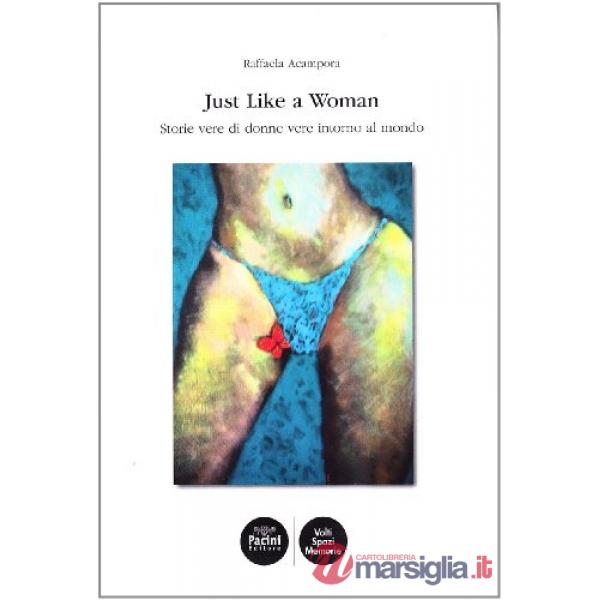Just like a woman. Storie vere di donne intorno al mondo