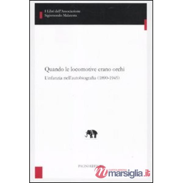 Quando le locomotive erano orchi. L'infanzia nell'autobiografia (1890-1945)