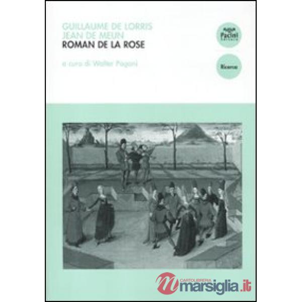 Roman de la Rose. Introduzione e selezione antologica con traduzione, testo a fronte e note