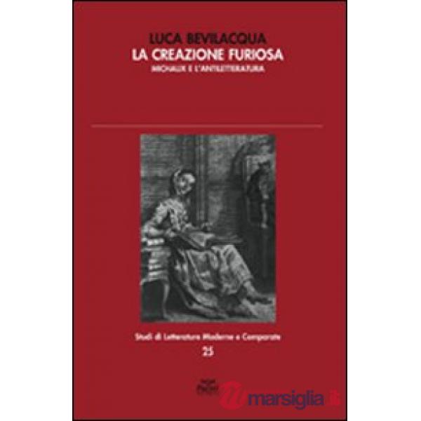 Creazione furiosa. Michaux e l'antiletteratura (La)