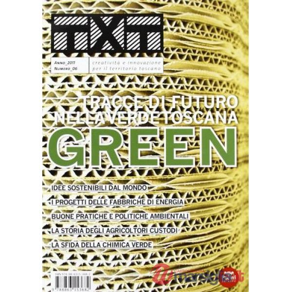 Txt. Creatività e innovazione per il territorio toscano (2012). Ediz. italiana e inglese. Vol. 6: Green. Tracce di futuro nella 