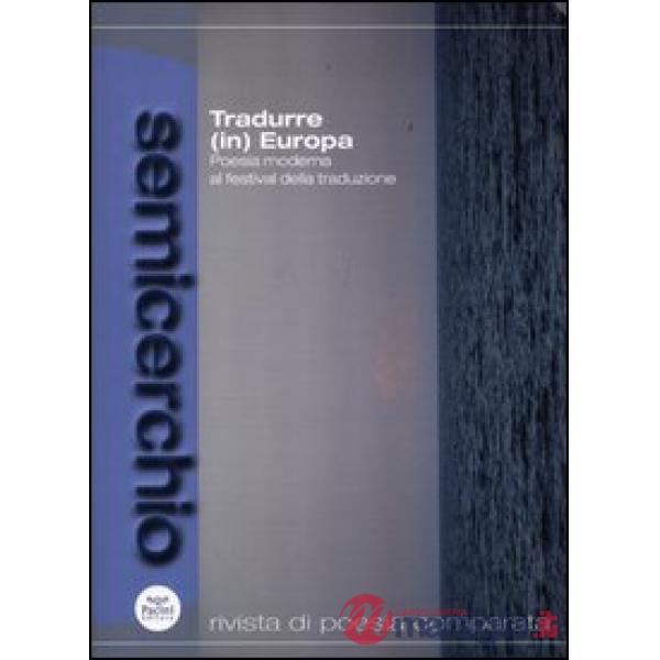 Semicerchio (2011). Vol. 2: Tradurre(in) Europa. Poesia moderna al festival della traduzione