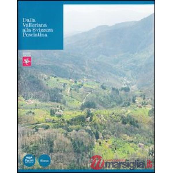Dalla Valleriana alla Svizzera Pesciatina. Ediz. illustrata