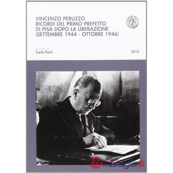 Vincenzo Peruzzo. Ricordi del primo prefetto di Pisa dopo la liberazione (settembre 1944-ottobre 1946)