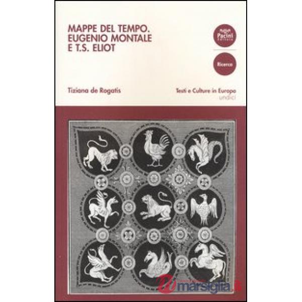 Mappe del tempo. Eugenio Montale e T. S. Eliot