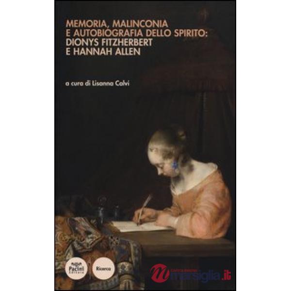Memoria, malinconia e autobiografia dello spirito: Dionys Fitzherbert e Hannah Allen