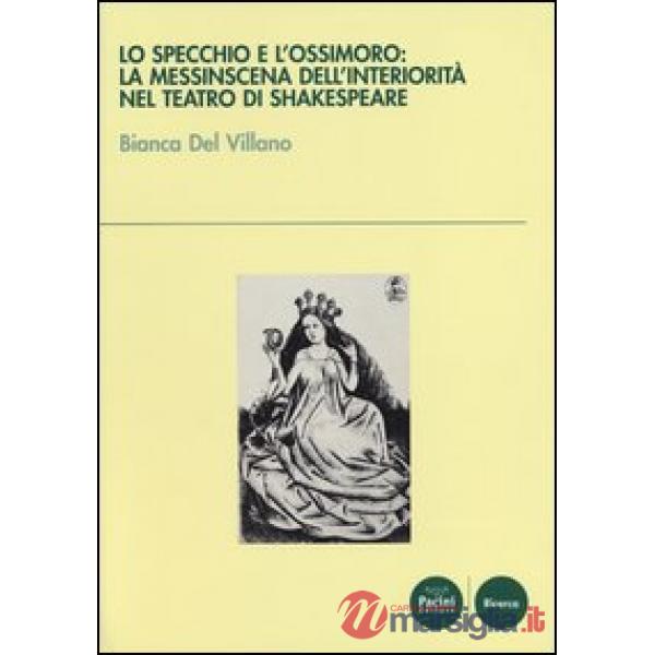Specchio e l'ossimoro: la messinscena dell'interiorità nel teatro di Shakespeare (Lo)