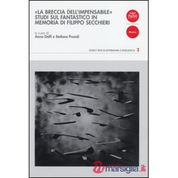 «La breccia dell'impensabile». Studi sul fantastico in memoria di Filippo Secchieri