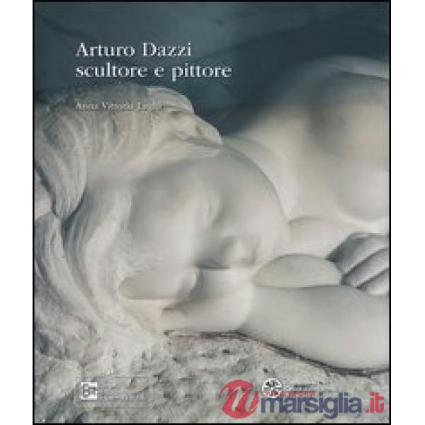 Arturo Dazzi scultore e pittore. Ediz. illustrata