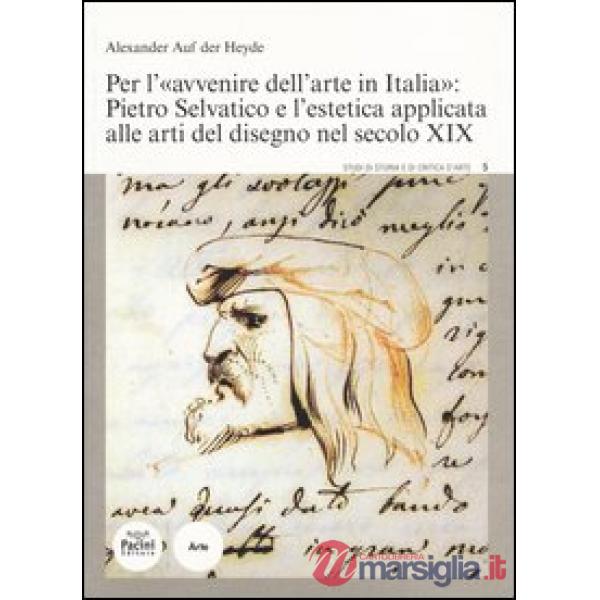 Per l'«avvenire dell'arte in Italia»: Pietro Selvatico e l'estetica applicata alle arti del disegno nel secolo XIX