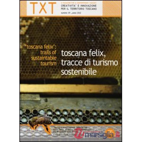 Txt. Creatività e innovazione per il territorio toscano (2012). Ediz. italiana e inglese. Vol. 9: Toscana felix, tracce di turis
