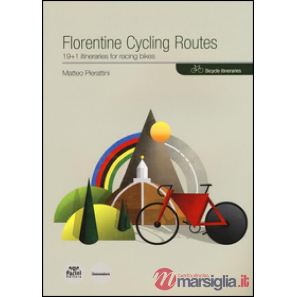 Florentine cycling routes. 19+1 itineraries for racing bikes