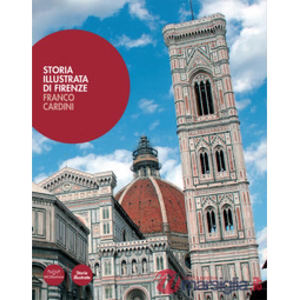 Storia illustrata di Firenze. Ediz. illustrata