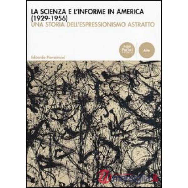 Scienza e l'informe in America (1929-1956). Una storia dell'espressionismo astra