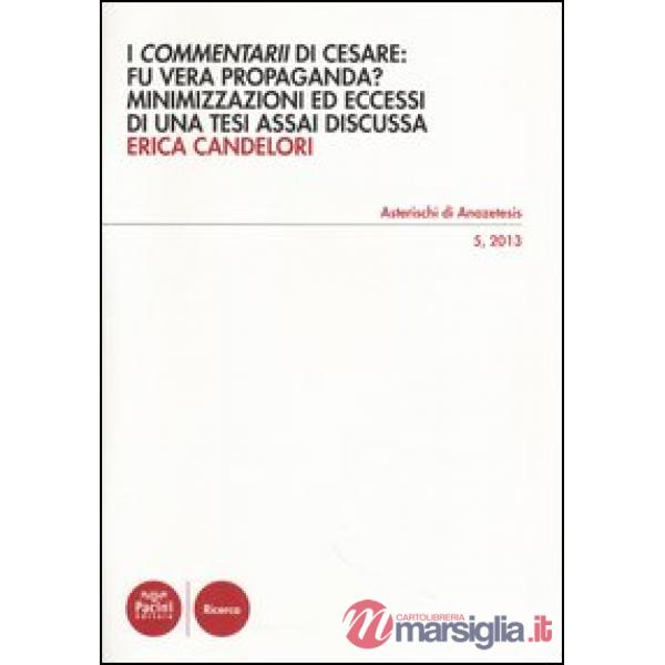 «Commentarii» di Cesare: fu vera propaganda? Minimizzazioni ed eccessi di una tesi assai discussa (I)