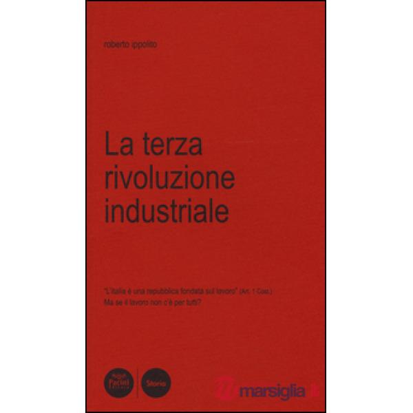 Terza rivoluzione industriale. L'Italia è una Repubblica fondata sul lavoro (art. 1 Cost.). Ma se il lavoro non c'è per tutti? (
