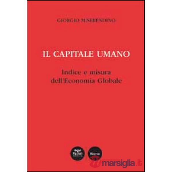 Capitale umano. Indice e misura dell'economia globale (Il)