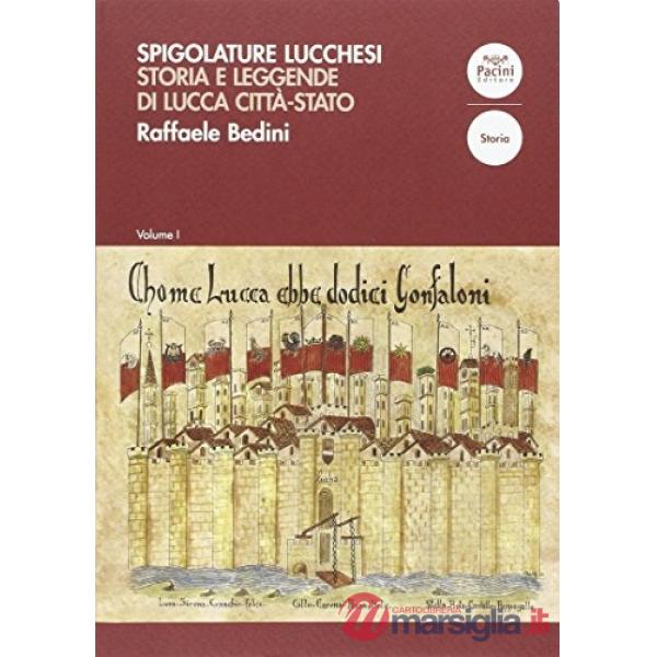 Spigolature lucchesi. Storie e leggende di una città-stato. Vol. 1