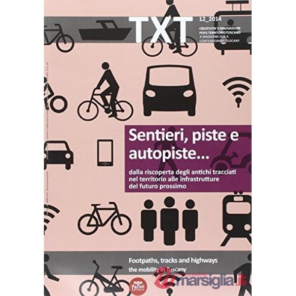 Txt. Creatività e innovazione per il territorio toscano (2013). Ediz. italiana e inglese. Vol. 12: Sentieri, piste e autopiste