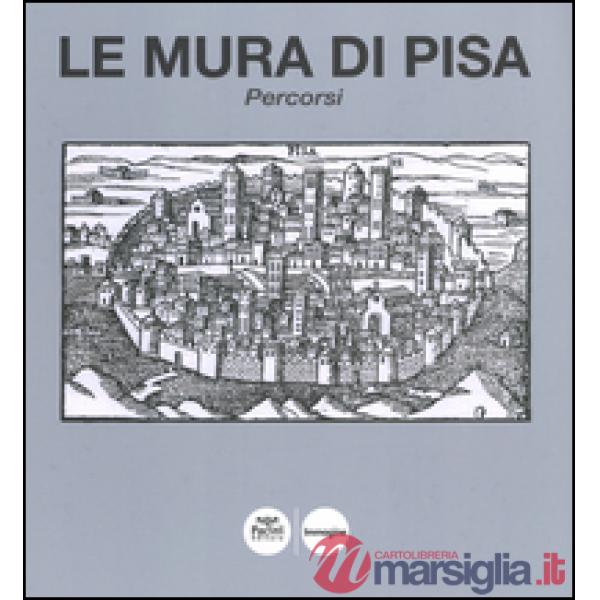 Mura di Pisa. Percorsi. Ediz. illustrata (Le)