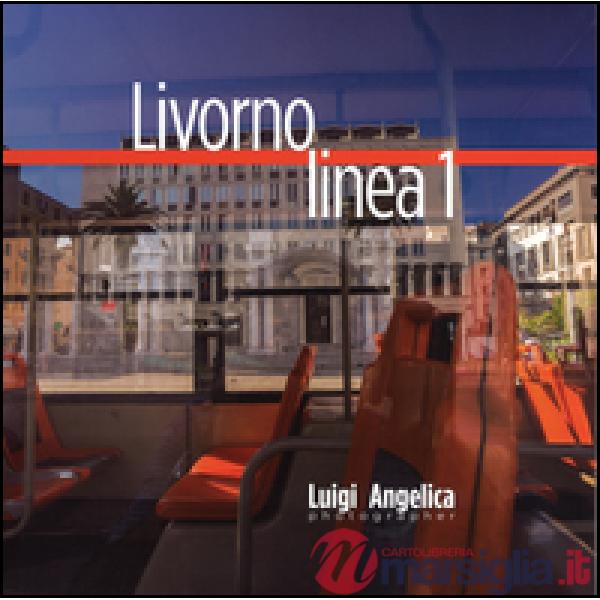 Livorno linea 1. Un viaggio attraverso la città con il bus della linea Uno. Ediz. italiana e inglese. Vol. 1