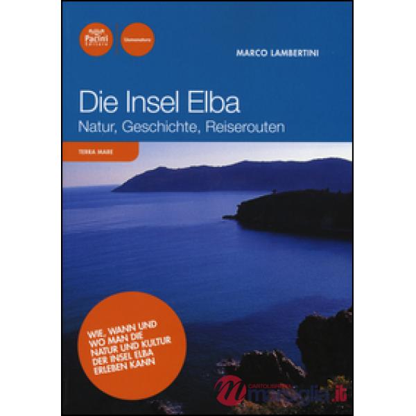 Insel Elba. Natur, geschichte, reiserouten (Die)