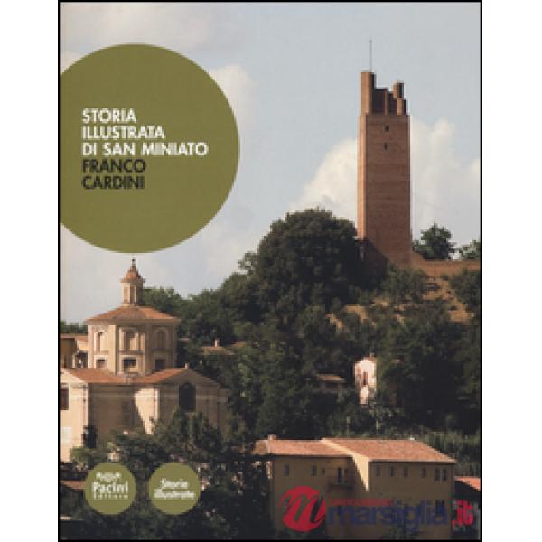 Storia illustrata di San Miniato. Ediz. illustrata