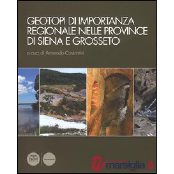 Geotopi di importanza regionale nelle province di Siena e Grosseto. Ediz. illustrata