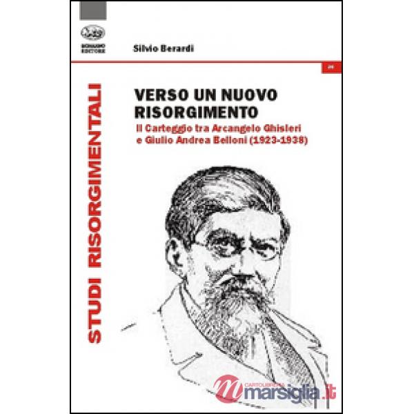 Verso un nuovo Risorgimento. Il carteggio tra Arcangelo Ghisleri e Giulio Andrea Belloni (1923-1938)