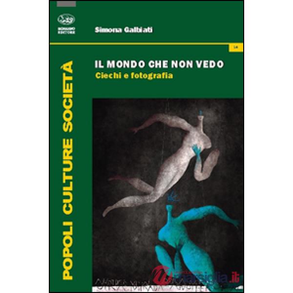 Mondo che non vedo. Ciechi e fotografia (Il)